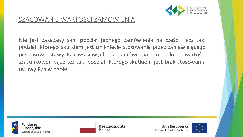 SZACOWANIE WARTOŚCI ZAMÓWIENIA Nie jest zakazany sam podział jednego zamówienia na części, lecz taki