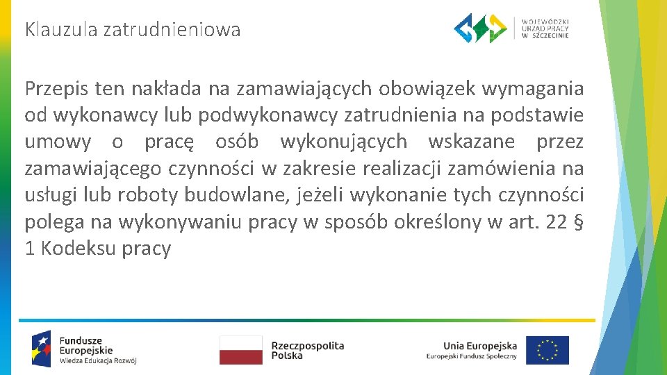 Klauzula zatrudnieniowa Przepis ten nakłada na zamawiających obowiązek wymagania od wykonawcy lub podwykonawcy zatrudnienia