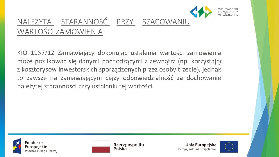 NALEŻYTA STARANNOŚĆ WARTOŚCI ZAMÓWIENIA PRZY SZACOWANIU KIO 1167/12 Zamawiający dokonując ustalenia wartości zamówienia może