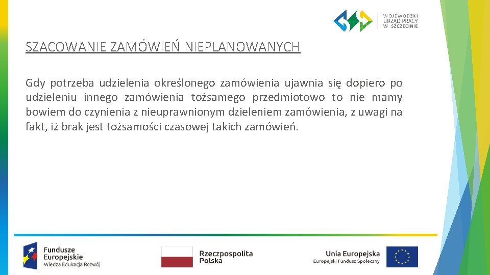 SZACOWANIE ZAMÓWIEŃ NIEPLANOWANYCH Gdy potrzeba udzielenia określonego zamówienia ujawnia się dopiero po udzieleniu innego