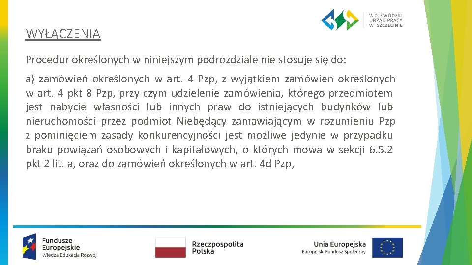 WYŁĄCZENIA Procedur określonych w niniejszym podrozdziale nie stosuje się do: a) zamówień określonych w