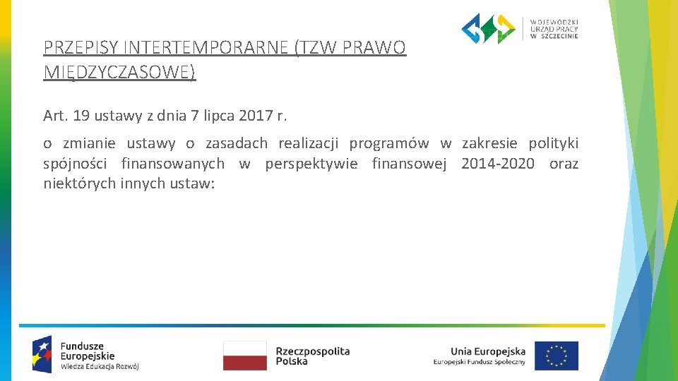 PRZEPISY INTERTEMPORARNE (TZW PRAWO MIĘDZYCZASOWE) Art. 19 ustawy z dnia 7 lipca 2017 r.