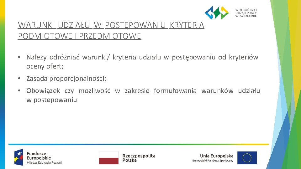 WARUNKI UDZIAŁU W POSTĘPOWANIU KRYTERIA PODMIOTOWE I PRZEDMIOTOWE • Należy odróżniać warunki/ kryteria udziału