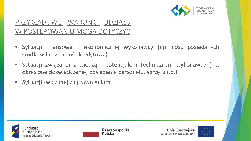 PRZYKŁADOWE WARUNKI UDZIAŁU W POSTĘPOWANIU MOGĄ DOTYCZYĆ • Sytuacji finansowej i ekonomicznej wykonawcy (np.