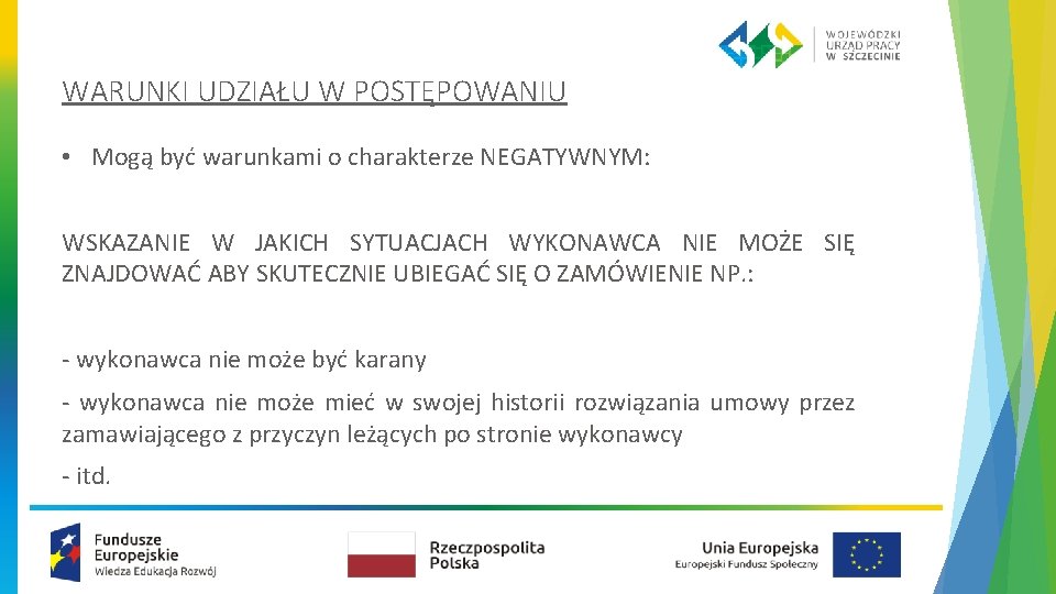 WARUNKI UDZIAŁU W POSTĘPOWANIU • Mogą być warunkami o charakterze NEGATYWNYM: WSKAZANIE W JAKICH