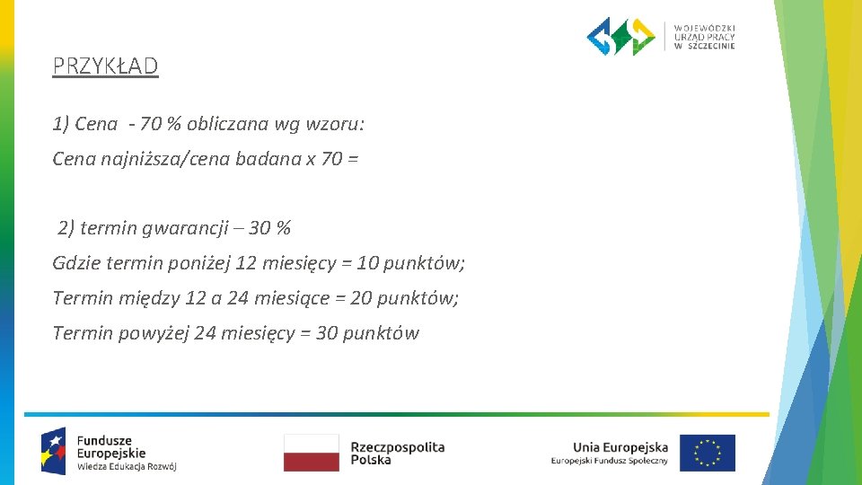 PRZYKŁAD 1) Cena - 70 % obliczana wg wzoru: Cena najniższa/cena badana x 70