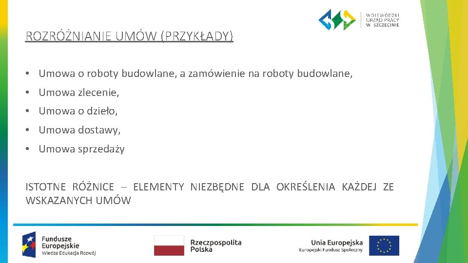 ROZRÓŻNIANIE UMÓW (PRZYKŁADY) • Umowa o roboty budowlane, a zamówienie na roboty budowlane, •