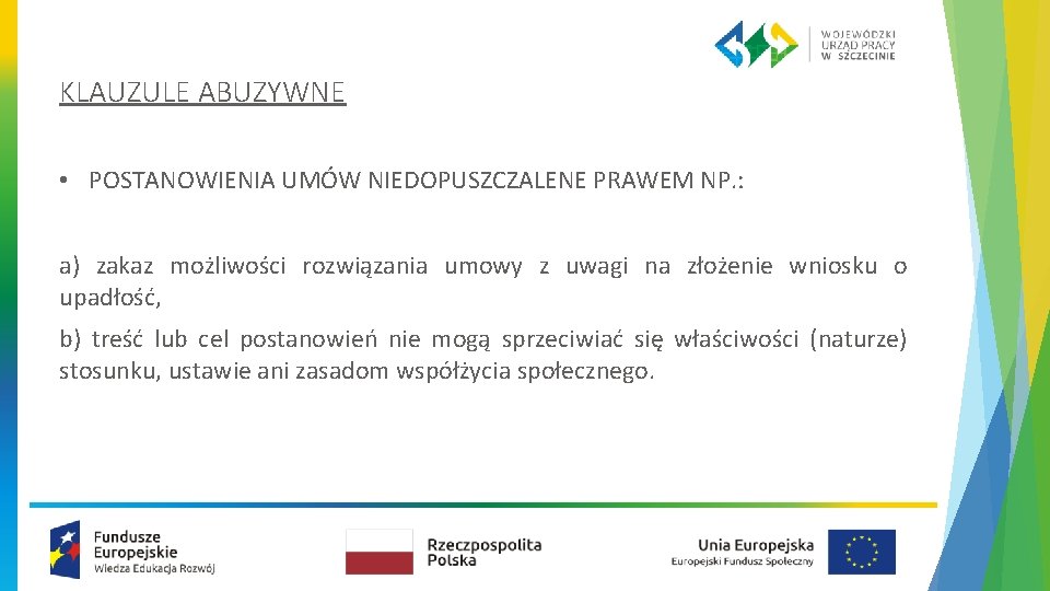 KLAUZULE ABUZYWNE • POSTANOWIENIA UMÓW NIEDOPUSZCZALENE PRAWEM NP. : a) zakaz możliwości rozwiązania umowy