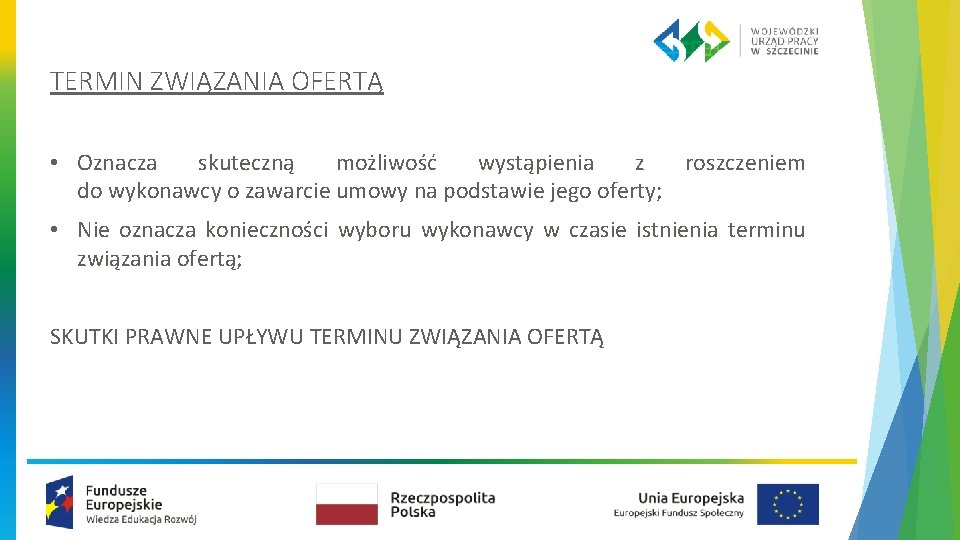 TERMIN ZWIĄZANIA OFERTĄ • Oznacza skuteczną możliwość wystąpienia z roszczeniem do wykonawcy o zawarcie