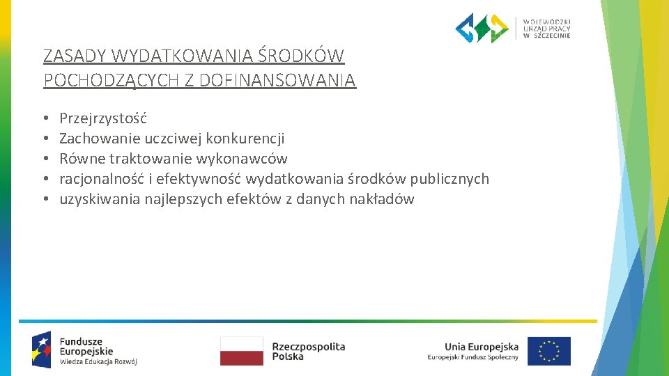 ZASADY WYDATKOWANIA ŚRODKÓW POCHODZĄCYCH Z DOFINANSOWANIA • • • Przejrzystość Zachowanie uczciwej konkurencji Równe