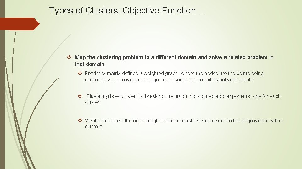 Types of Clusters: Objective Function … Map the clustering problem to a different domain