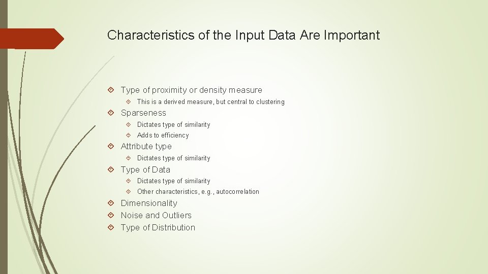 Characteristics of the Input Data Are Important Type of proximity or density measure This