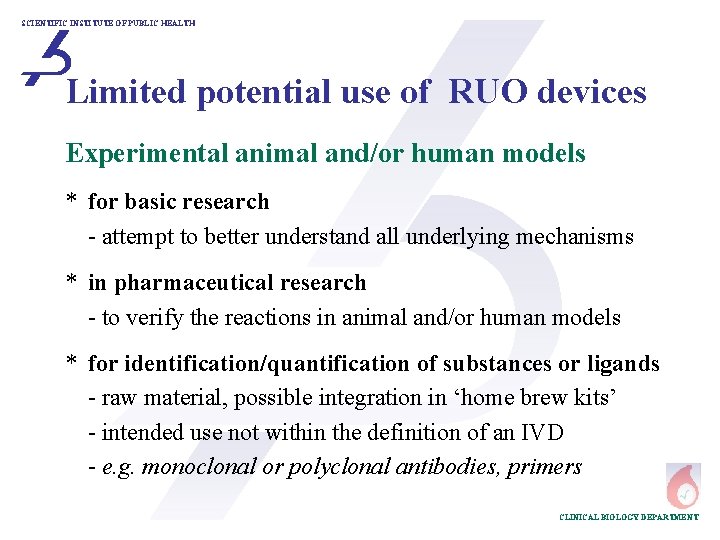 SCIENTIFIC INSTITUTE OF PUBLIC HEALTH Limited potential use of RUO devices Experimental animal and/or