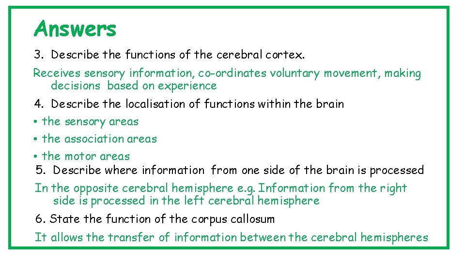 Answers 3. Describe the functions of the cerebral cortex. Receives sensory information, co-ordinates voluntary