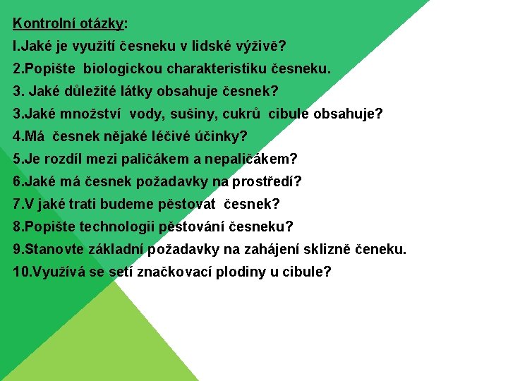 Kontrolní otázky: l. Jaké je využití česneku v lidské výživě? 2. Popište biologickou charakteristiku