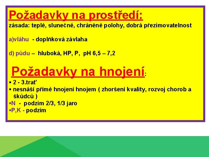 Požadavky na prostředí: zásada: teplé, slunečné, chráněné polohy, dobrá přezimovatelnost a)vláhu - doplňková závlaha