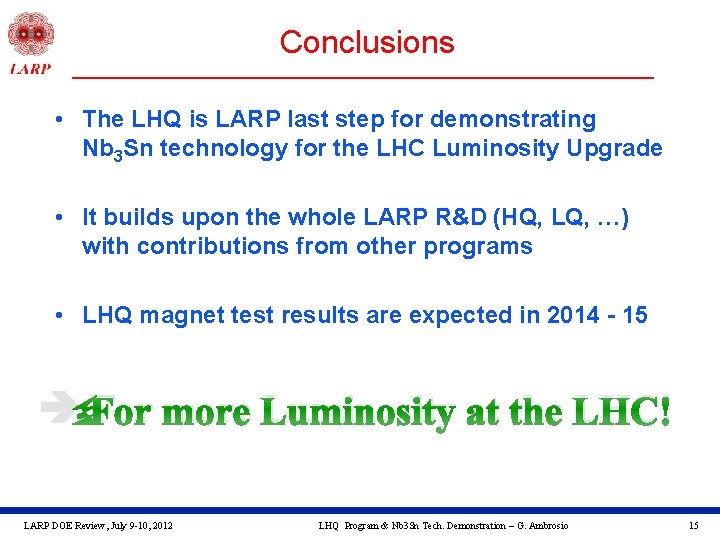 Conclusions • The LHQ is LARP last step for demonstrating Nb 3 Sn technology