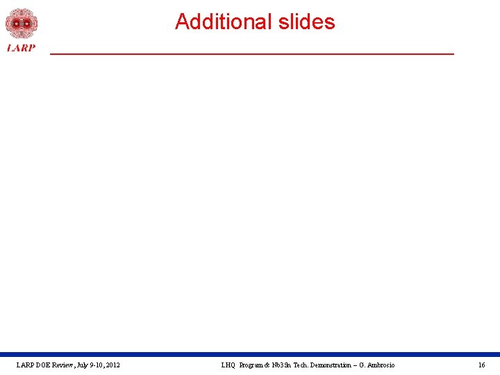 Additional slides LARP DOE Review, July 9 -10, 2012 LHQ Program & Nb 3