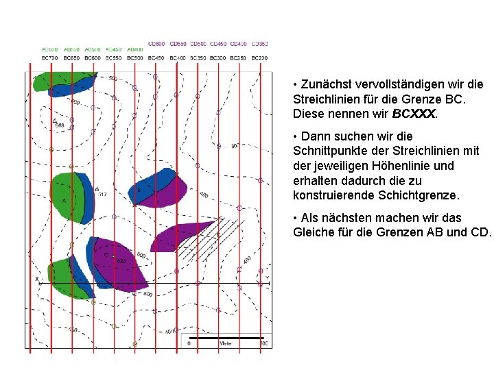  • Zunächst vervollständigen wir die Streichlinien für die Grenze BC. Diese nennen wir