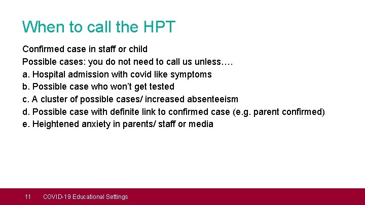 When to call the HPT Confirmed case in staff or child Possible cases: you