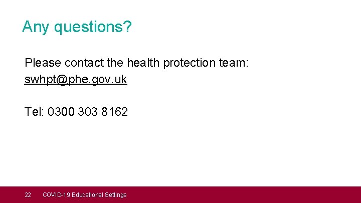 Any questions? Please contact the health protection team: swhpt@phe. gov. uk Tel: 0300 303