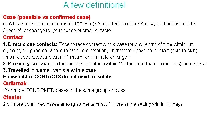 A few definitions! Case (possible vs confirmed case) COVID-19 Case Definition: (as of 18/05/20)