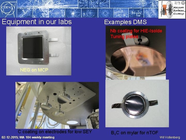 Equipment in our labs Examples DMS Nb coating for HIE-Isolde Tuning plates NEG on