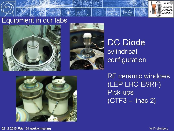 Equipment in our labs DC Diode cylindrical configuration RF ceramic windows (LEP-LHC-ESRF) Pick-ups (CTF