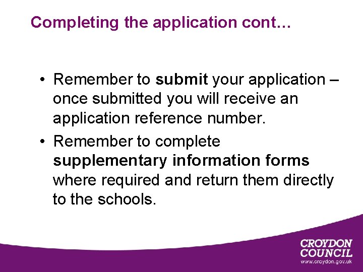 Completing the application cont… • Remember to submit your application – once submitted you