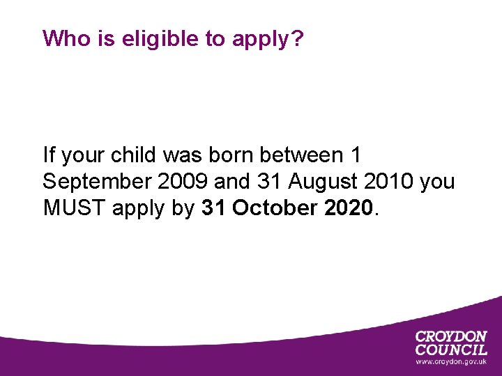Who is eligible to apply? If your child was born between 1 September 2009