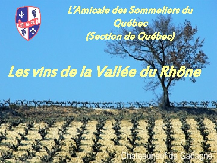 L’Amicale des Sommeliers du Québec (Section de Québec) Les vins de la Vallée du