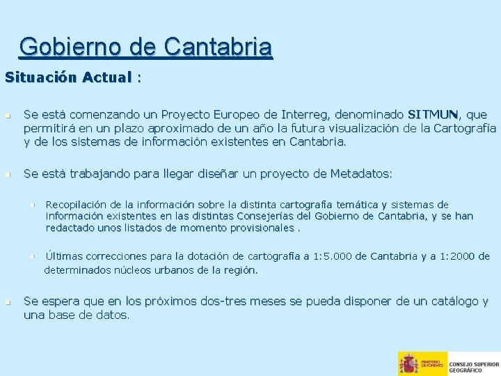 Gobierno de Cantabria Situación Actual : n n Se está comenzando un Proyecto Europeo