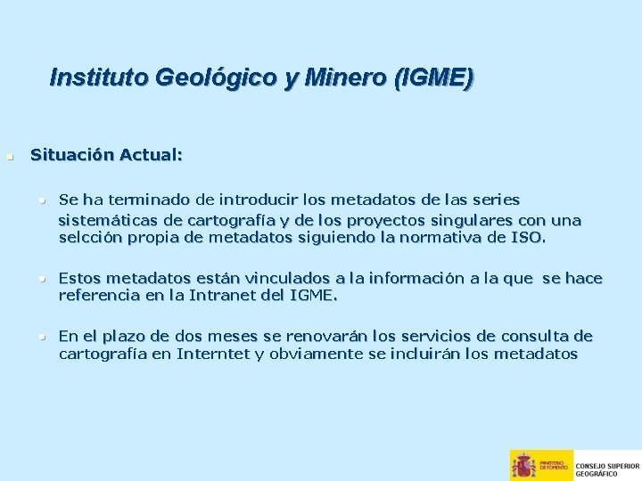Instituto Geológico y Minero (IGME) n Situación Actual: • Se ha terminado de introducir