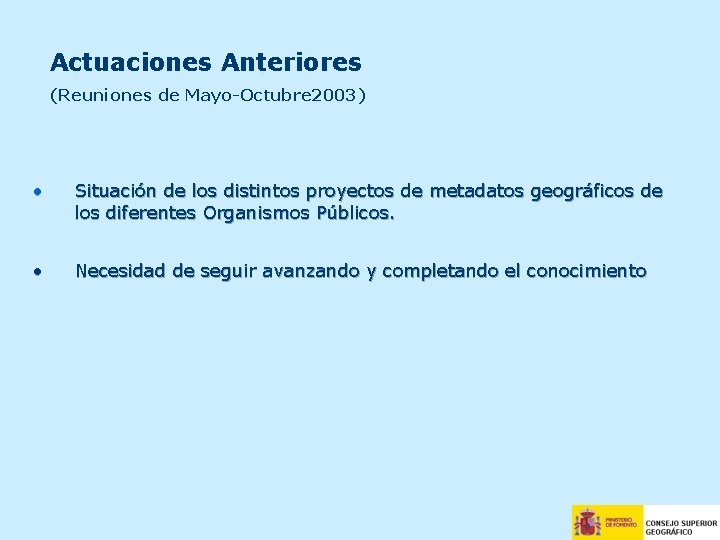 Actuaciones Anteriores (Reuniones de Mayo-Octubre 2003) • Situación de los distintos proyectos de metadatos