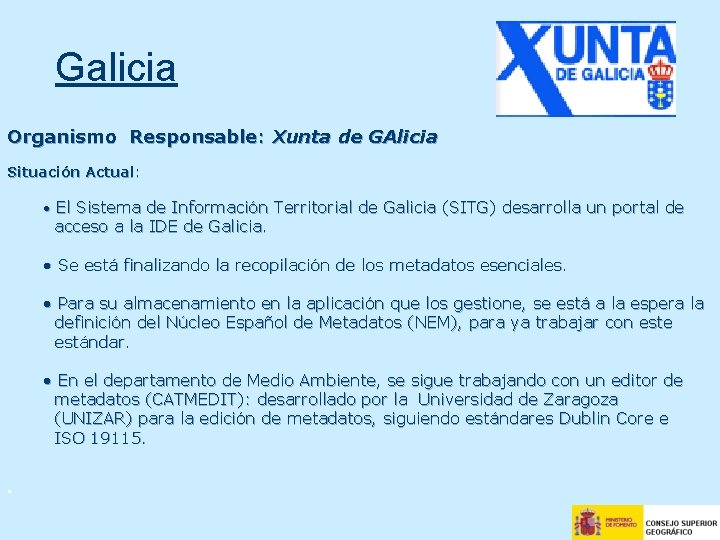 Galicia Organismo Responsable: Xunta de GAlicia Situación Actual: • El Sistema de Información Territorial