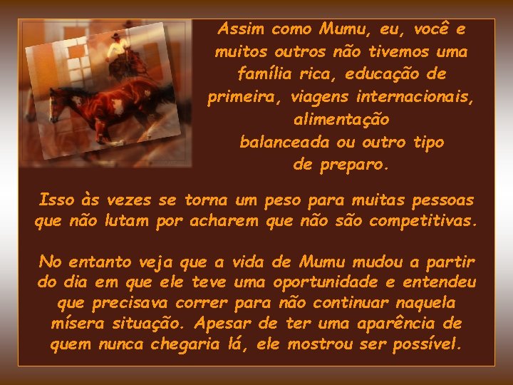 Assim como Mumu, eu, você e muitos outros não tivemos uma família rica, educação