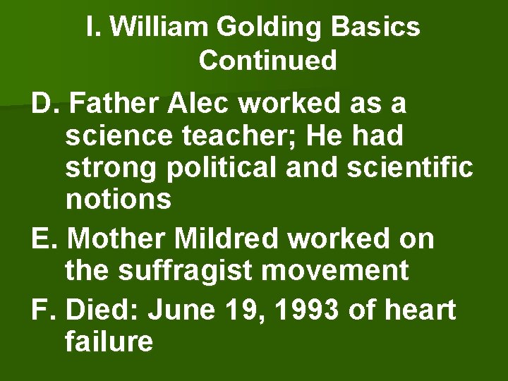 I. William Golding Basics Continued D. Father Alec worked as a science teacher; He