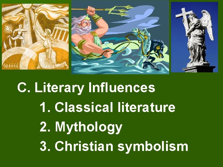 C. Literary Influences 1. Classical literature 2. Mythology 3. Christian symbolism 