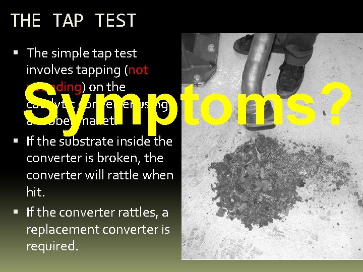 THE TAP TEST The simple tap test involves tapping (not pounding) on the catalytic