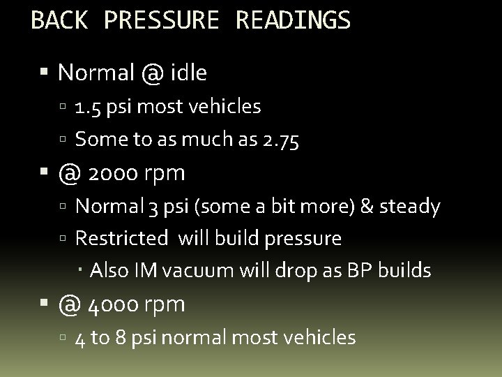 BACK PRESSURE READINGS Normal @ idle 1. 5 psi most vehicles Some to as