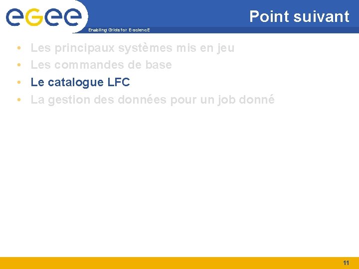 Point suivant Enabling Grids for E-scienc. E • • Les principaux systèmes mis en