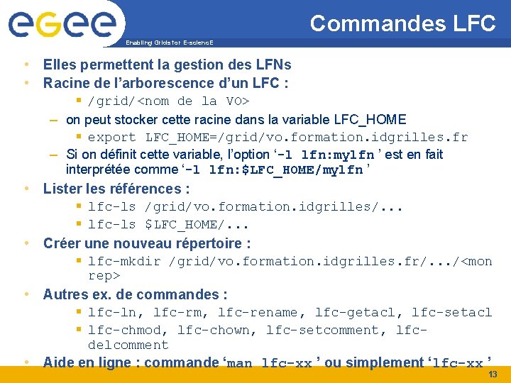 Commandes LFC Enabling Grids for E-scienc. E • Elles permettent la gestion des LFNs