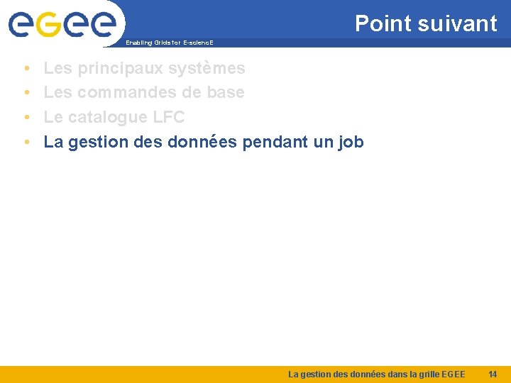 Point suivant Enabling Grids for E-scienc. E • • Les principaux systèmes Les commandes