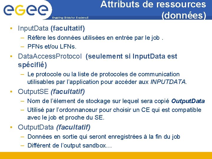 Enabling Grids for E-scienc. E Attributs de ressources (données) • Input. Data (facultatif) –