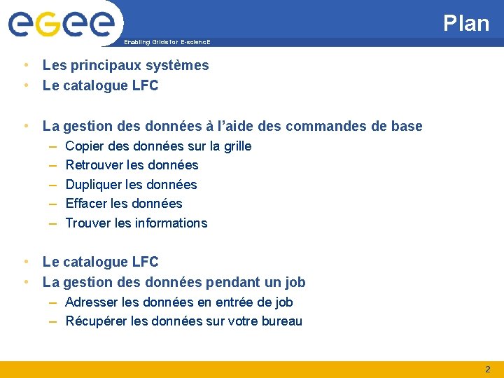 Plan Enabling Grids for E-scienc. E • Les principaux systèmes • Le catalogue LFC