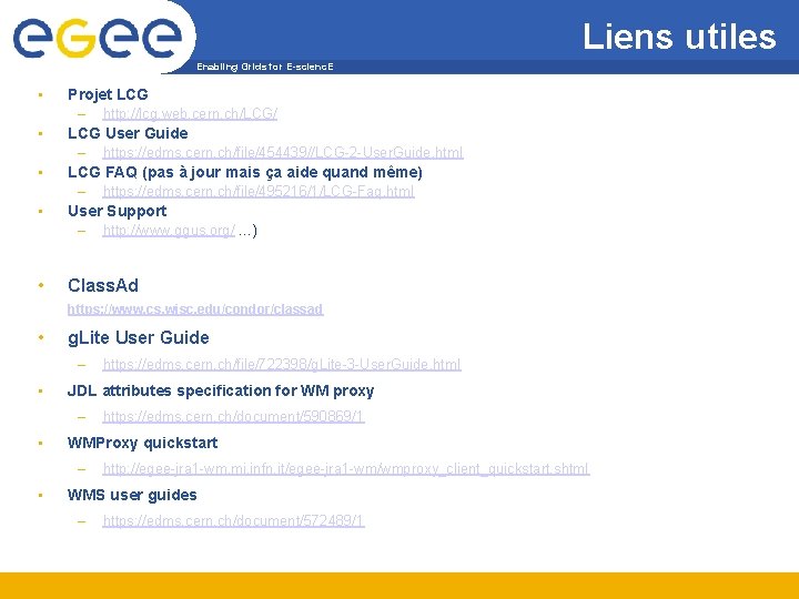 Liens utiles Enabling Grids for E-scienc. E • • • Projet LCG – http: