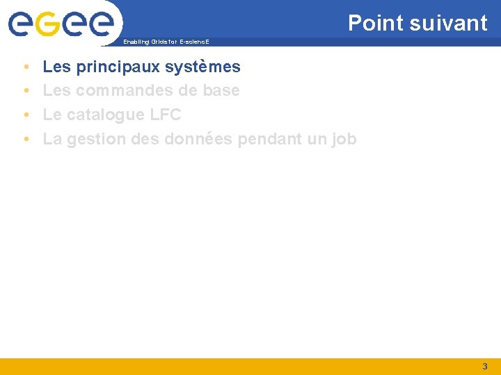 Point suivant Enabling Grids for E-scienc. E • • Les principaux systèmes Les commandes