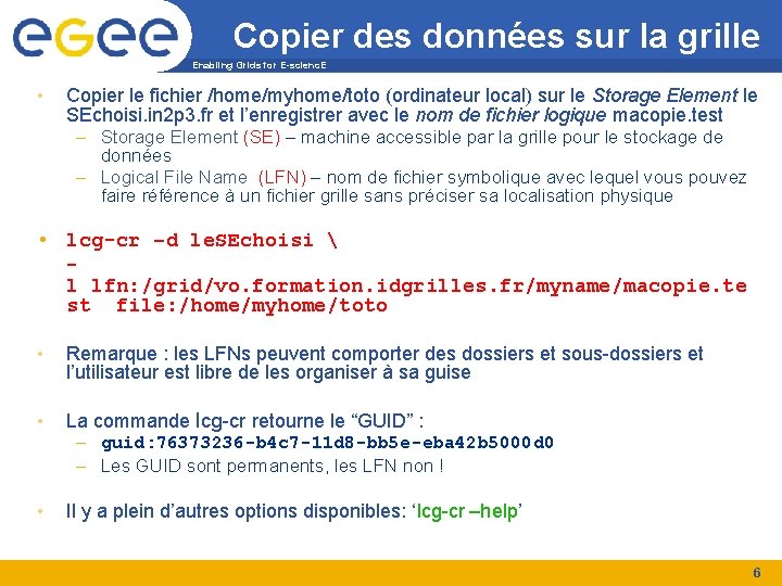 Copier des données sur la grille Enabling Grids for E-scienc. E • Copier le