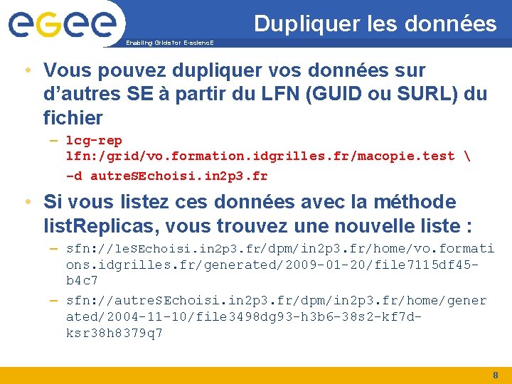 Dupliquer les données Enabling Grids for E-scienc. E • Vous pouvez dupliquer vos données