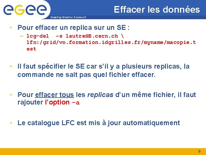 Effacer les données Enabling Grids for E-scienc. E • Pour effacer un replica sur